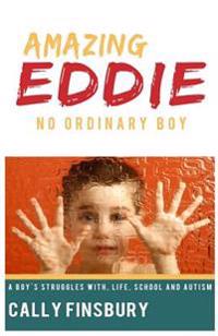 Amazing Eddie No Ordinary Boy: A Child's struggle with life, school and ADHD (Large Print)