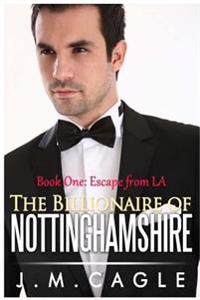 The Billionaire of Nottinghamshire, Book One: Escape from LA