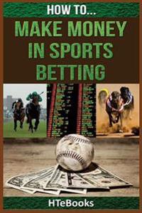 How To Make Money In Sports Betting