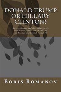 Donald Trump or Hillary Clinton? (in Russian and English Languich): Astropsychology and Their Relationship with Merkel, Putin and Erdogan
