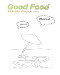 Good Food Motivation Diary: To Set Your Goals. And Eat Healthy!