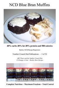 NCD Blue Bran Muffins: 40% carbs 30% fat 30% protein and 500 calories