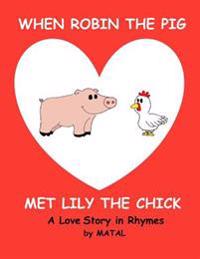 When Robin the Pig met Lily the Chick: A Love Story in Rhymes