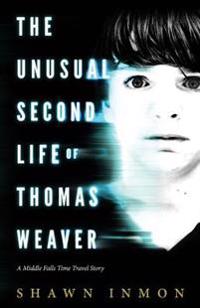 The Unusual Second Life of Thomas Weaver: A Middle Falls Time Travel Novel