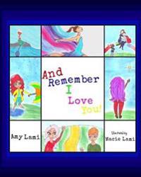 And Remember I Love You!
