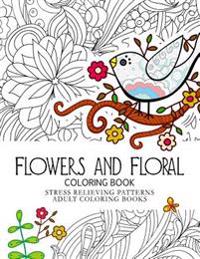 Flowers and Floral Coloring Book: Stress Relieving Patterns.Adult Coloring Book