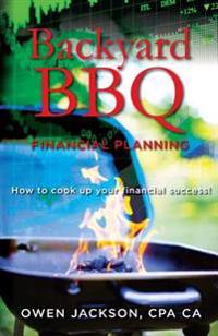 Backyard BBQ Financial Planning: How to cook up your financial success!
