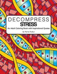 Decompress Stress: An Adult Coloring Book with Inspirational Quotes