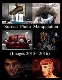 Surreal Photo Manipulation: (Images 2015 - 2016)