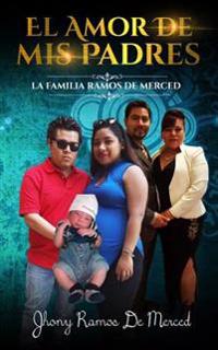 El Amor De Mis Padres: La Familia Ramos De Merced