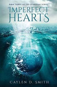 Imperfect Hearts: Book Three of the Guardian Series