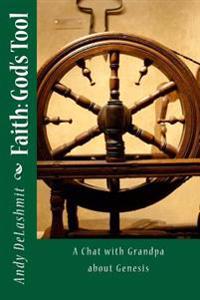 Faith, God's Tool: The Book of Genesis