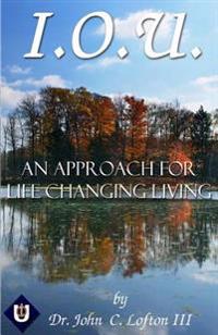 I.O.U.: An Approach for Life Changing Living