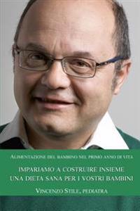Alimentazione del bambino nel primo anno di vita: ... dal latte in poi... le prime pappe: guida per i genitori
