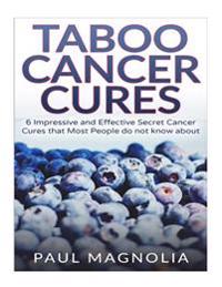 Taboo Cancer Cures: 6 Impressive and Secret Cancer Cures that Most People do not know about