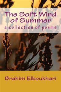 The soft wind of summer: a collection of poems