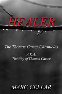 Healer: The Thomas Carter Chronicles A.K.A. The Way of Thomas Carter