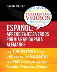 Espaniol: Aprendizaje de Verbos por Via Rapida para Alemanes: Los 100 verbos más usados en español con 3600 frases de ejemplo: Pasado. Presente. Futur