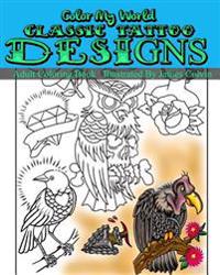 Color My World Classic Tattoo Designs: Adult Coloring Book Illustrated by James Colvin