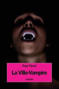 La Ville-Vampire: ou bien le malheur d'écrire des romans noirs
