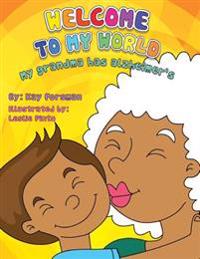 Welcome to my World: My Grandma has Alzheimer's