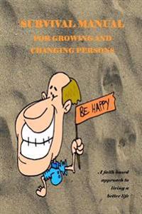 A Survival Manual for Growing and Changing Persons: A self help guide for persons of faith