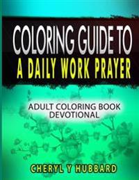 Coloring Guide to a Daily Work Prayer: Adult Coloring Book Devotional