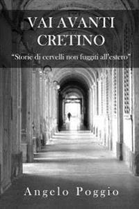 Vai Avanti Cretino: Storie di cervelli non fuggiti all'estero