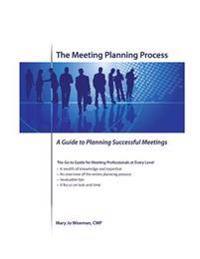 The Meeting Planning Process: A Guide to Planning Successful Meetings