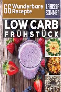 Abnehmen mit Low Carb: 66 Wunderbare Low Carb Rezepte zum Frühstück