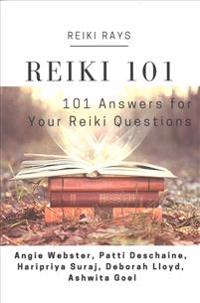 Reiki 101: 101 Answers for Your Reiki Questions