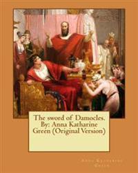 The sword of Damocles. By: Anna Katharine Green (Original Version)