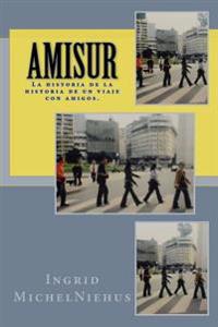 Amisur: La historia de la historia de un viaje con amigos.