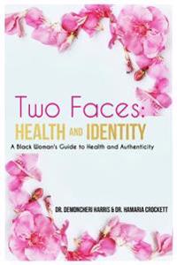 Two Faces: Health and Identity: A Black Woman's Guide To Health & Authenticity