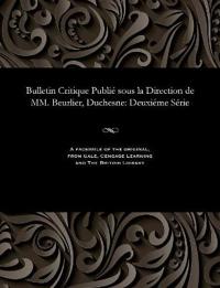 Bulletin Critique Publié Sous La Direction de MM. Beurlier, Duchesne