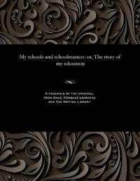 My Schools and Schoolmasters