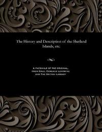 The History and Description of the Shetland Islands, Etc.