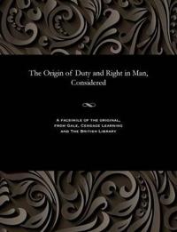 The Origin of Duty and Right in Man, Considered