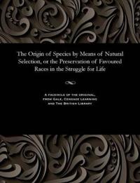 The Origin of Species by Means of Natural Selection, or the Preservation of Favoured Races in the Struggle for Life