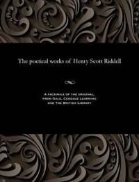 Bokomslag for "The Poetical Works Of Henry Scott Riddell"