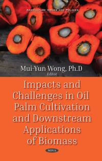 Impacts and Challenges in Oil Palm Cultivation and Downstream Applications of Biomass