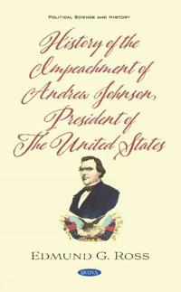History of the Impeachment of Andrew Johnson, President of the United States