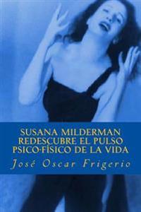 Susana Milderman redescubre el pulso psico-fisico de la vida