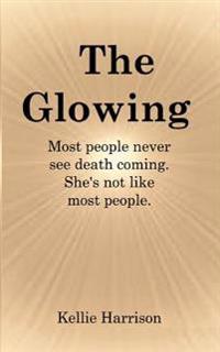 The Glowing: Most people never see death coming. She's not like most people.