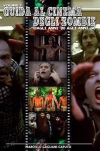 Guida al cinema degli zombie Vol. 2 - Dagli anni '80 agli anni '90