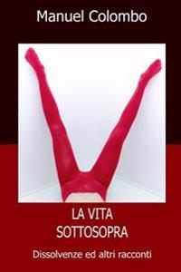 La vita sottosopra: Dissolvenze ed altri racconti