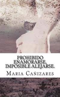 Prohibido enamorarse, imposible alejarse.: El primer amor es para siempre...