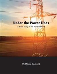 Under the Power Lines: A Bible study in the power of God