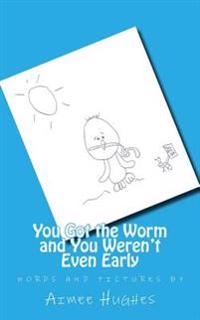 You Got the Worm and You Weren't Even Early