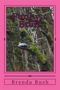 Funny...Stuff: A collection of stories, jokes, quips and quotes